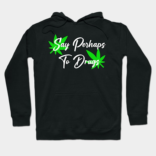 Say Perhaps To Drugs Hoodie by BloodLine